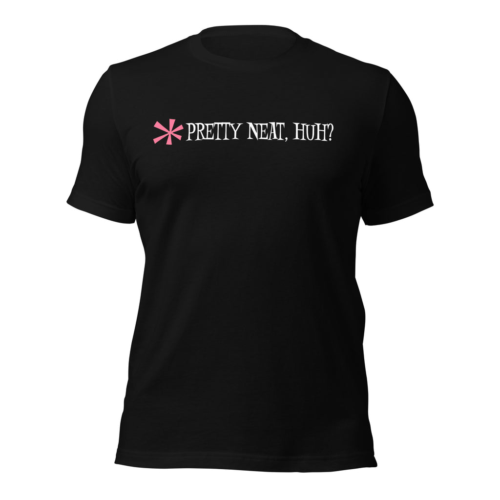Pretty Neat, Huh? Unisex t-shirt