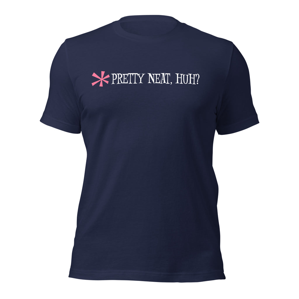 Pretty Neat, Huh? Unisex t-shirt