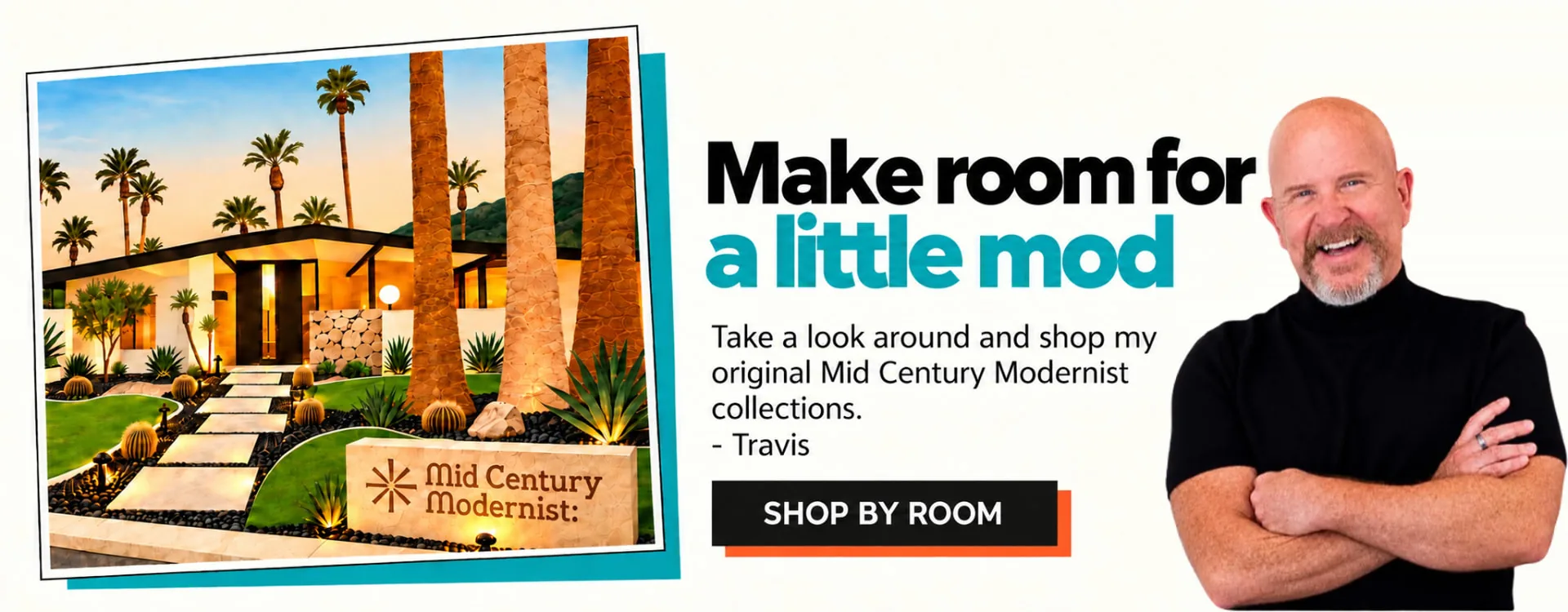Make room for a little mod. Take a look around and shop my original Mid-Century Modernist collections. – Travis