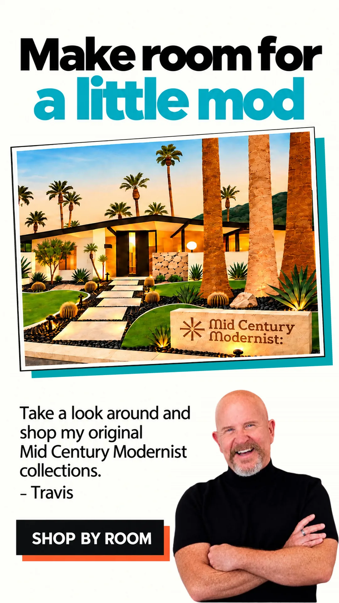 Make room for a little mod. Take a look around and shop my original Mid-Century Modernist collections. – Travis