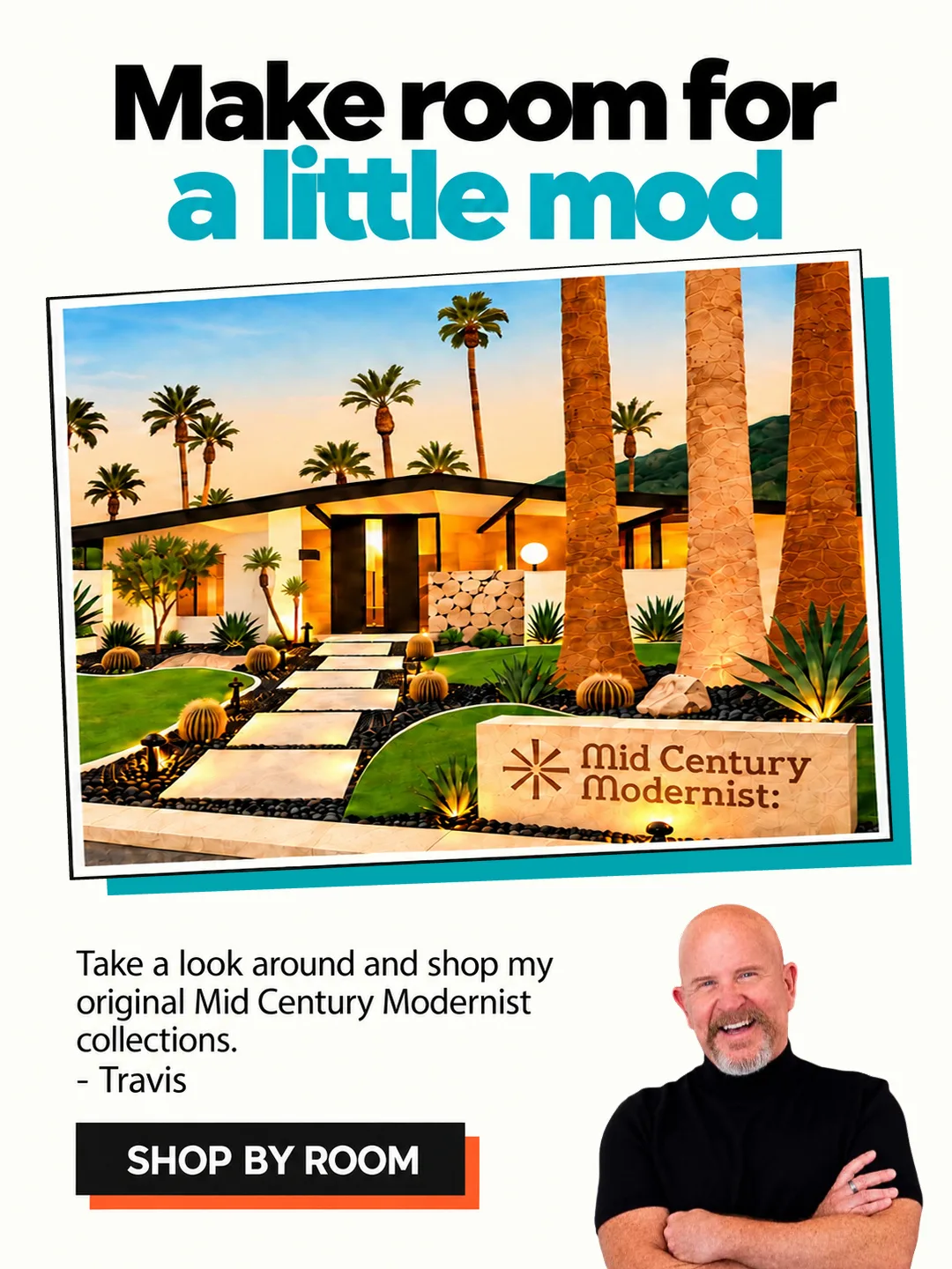 Make room for a little mod. Take a look around and shop my original Mid-Century Modernist collections. – Travis